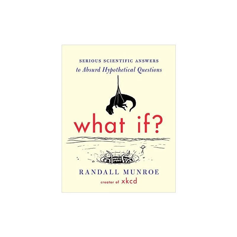 What If? Serious Scientific Answers to Absurd Hypothetical Questions